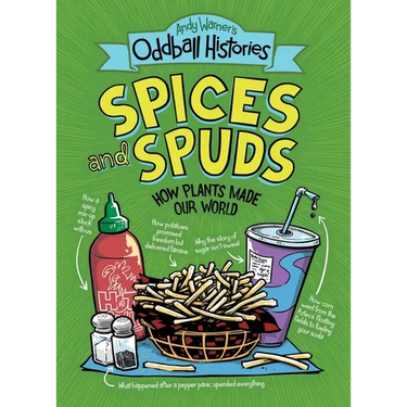 Andy Warner's Oddball Histories: Spices and Spuds: How Plants Made Our World