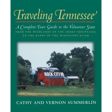 Traveling Tennessee: A Complete Tour Guide to the Volunteer State from the Highlands of the Smoky Mountains to the Banks of the Mississippi
