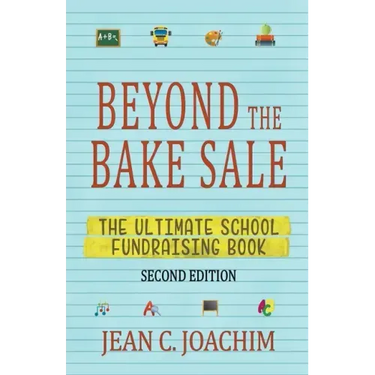 Beyond the Bake Sale: The Ultimate School Fund-Raising Book