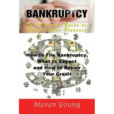 Bankruptcy: The Ultimate Guide to Recover Your Finances: How to File Bankruptcy, What to Expect and How to Repair Your Credit