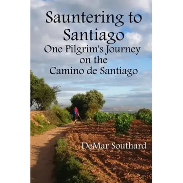 Sauntering to Santiago: One Pilgrim's Journey on the Camino de Santiago