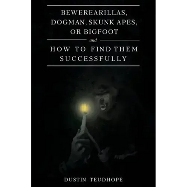 Bewerearillas, Dogman, Skunk Apes, or Bigfoot and How to Find Them Successfully