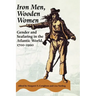 Iron Men, Wooden Women: Gender and Seafaring in the Atlantic World, 1700-1920