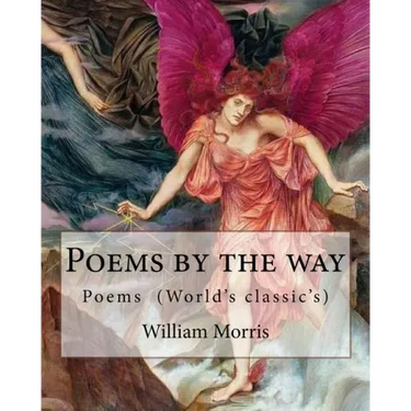 Poems by the way By: William Morris: Poems (World's classic's)