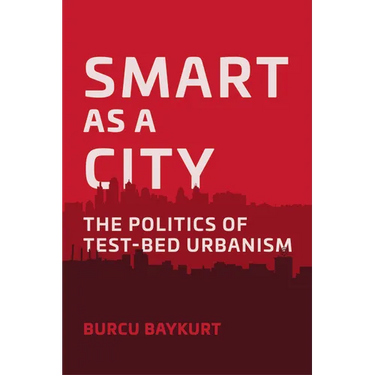 Smart as a City: The Politics of Test-Bed Urbanism