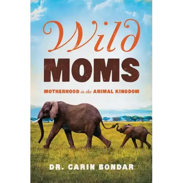 Wild Moms: Motherhood in the Animal Kingdom