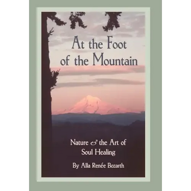 At the Foot of the Mountain: Nature and the Art of Soul Healing