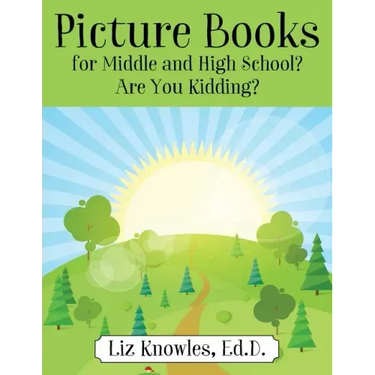 Picture Books for Middle and High School? Are You Kidding?