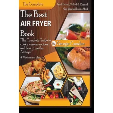 The Best Air fryer book: "The Complete Guide To Cook Awesome Recipes And How To Use The Air Fryer"
