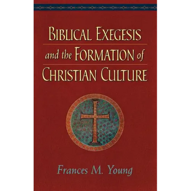 Biblical Exegesis and the Formation of Christian Culture