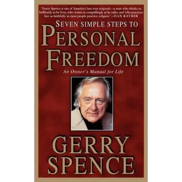 Seven Simple Steps to Personal Freedom: An Owner's Manual for Life