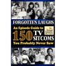 Forgotten Laughs: An Episode Guide to 150 TV Sitcoms You Probably Never Saw
