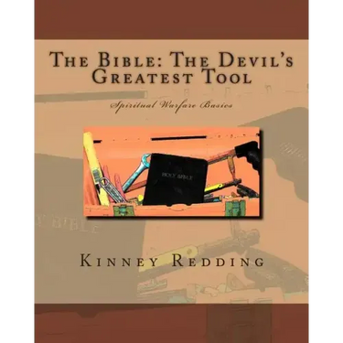 The Bible: The Devil's Greatest Tool: Spiritual Warfare Basics