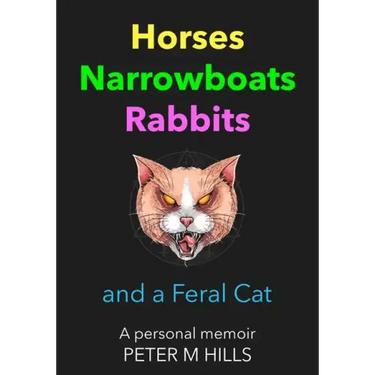 Horses, Narrowboats, Rabbits and a Feral Cat: A personal memoir