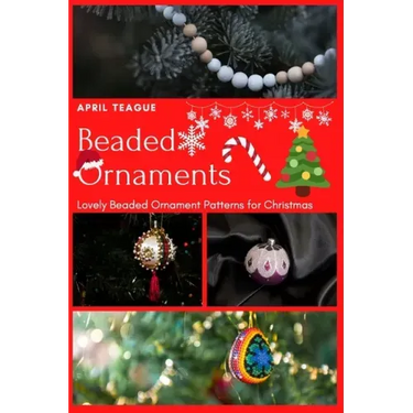 Beaded Ornaments: Lovely Beaded Ornament Patterns for Christmas
