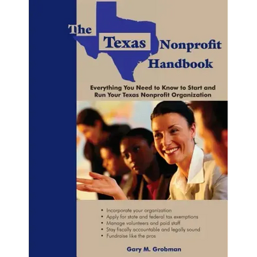 The Texas Nonprofit Handbook: Everything You Need to Know to Start and Run Your Texas Nonprofit Organization
