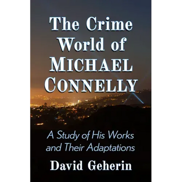 The Crime World of Michael Connelly: A Study of His Works and Their Adaptations