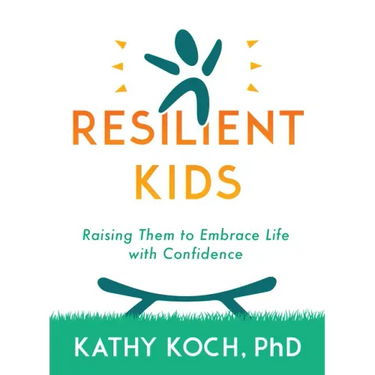 Resilient Kids: Raising Them to Embrace Life with Confidence