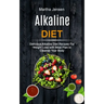 Alkaline Diet: Delicious Alkaline Diet Recipes for Weight Loss With Meal Plan to Cleanse Your Body