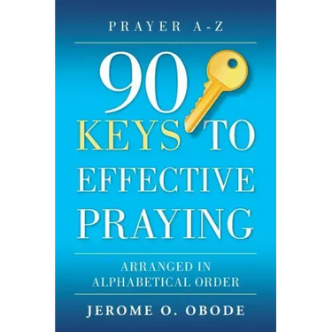 90 Keys To Effective Praying: Arranged in Alphabetical Order
