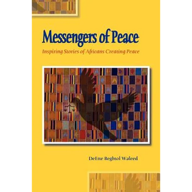 Messengers of Peace: Inspiring Stories of Africans Creating Peace