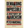 Demanding the Impossible: A History of Anarchism