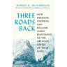 Three Roads Back: How Emerson, Thoreau, and William James Responded to the Greatest Losses of Their Lives