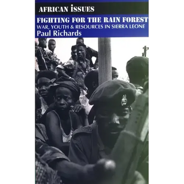 Fighting for the Rain Forest: War, Youth and Resources in Sierra Leone