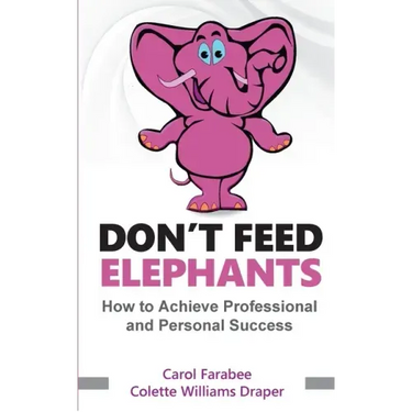 Don't Feed Elephants: How to Achieve Personal and Professional Success