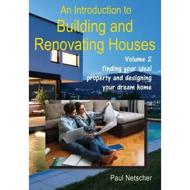An Introduction to Building and Renovating Houses: Volume 2 Finding Your Ideal Property and Designing Your Dream Home