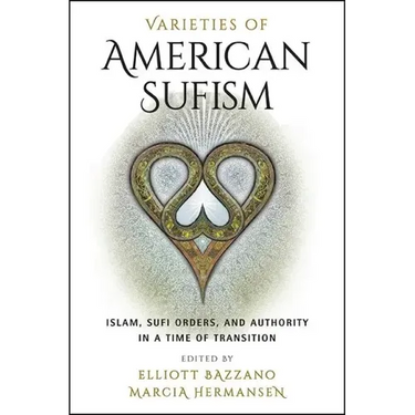 Varieties of American Sufism: Islam, Sufi Orders, and Authority in a Time of Transition