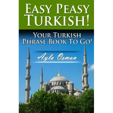 Easy Peasy Turkish! Your Turkish Phrase Book To Go!