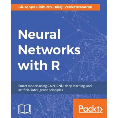 Neural Networks with R: Build smart systems by implementing popular deep learning models in R