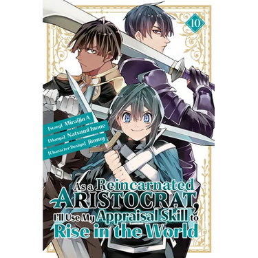 As a Reincarnated Aristocrat, I'll Use My Appraisal Skill to Rise in the World 10 (Manga)