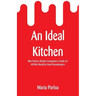 An Ideal Kitchen: Miss Parloa's Kitchen Companion A Guide for All Who Would be Good Housekeepers