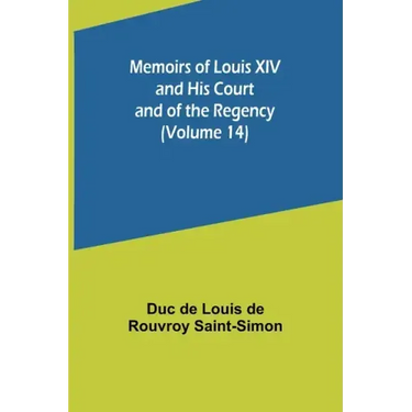 Memoirs of Louis XIV and His Court and of the Regency (Volume 14)