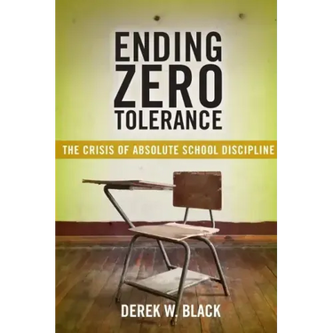 Ending Zero Tolerance: The Crisis of Absolute School Discipline