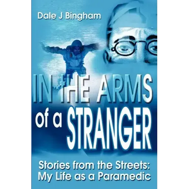 In the Arms of a Stranger: Stories from the Streets: My Life as a Paramedic