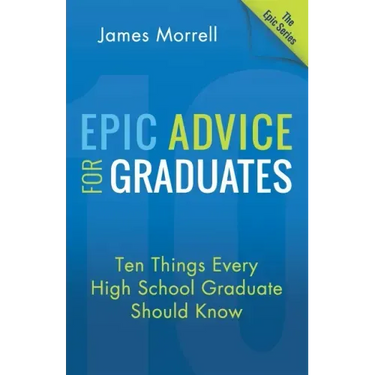 Epic Advice for Graduates: Ten Things Every High School Graduate Should Know