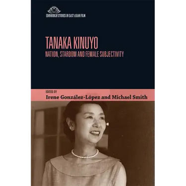 Tanaka Kinuyo: Nation, Stardom and Female Subjectivity