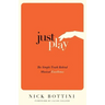 Just Play: The Simple Truth Behind Musical Excellence