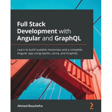 Full Stack Development with Angular and GraphQL: Learn to build scalable monorepo and a complete Angular app using Apollo, Lerna, and GraphQL