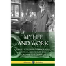 My Life and Work: Henry Ford's Autobiography, with a History of the Ford Motor Company