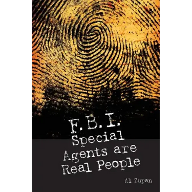 FBI Special Agents Are Real People: True Stories From Everyday Life Of FBI Special Agents