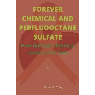 Forever Chemical and Perfluooctane Sulfate: How damage chemical cause to the liver