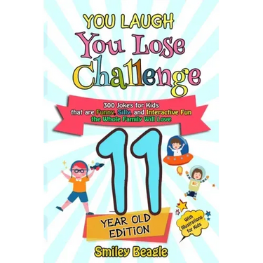 You Laugh You Lose Challenge - 11-Year-Old Edition: 300 Jokes for Kids that are Funny, Silly, and Interactive Fun the Whole Family Will Love - With Il