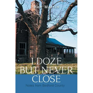 I Doze but Never Close: Notes from Bedford County