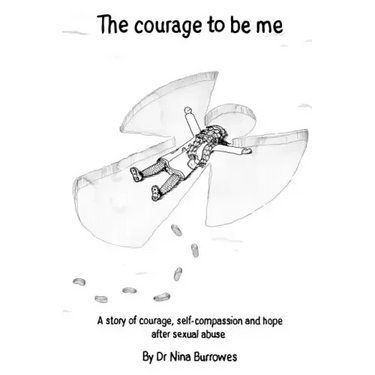 The courage to be me: A story of courage, self-compassion and hope after sexual abuse