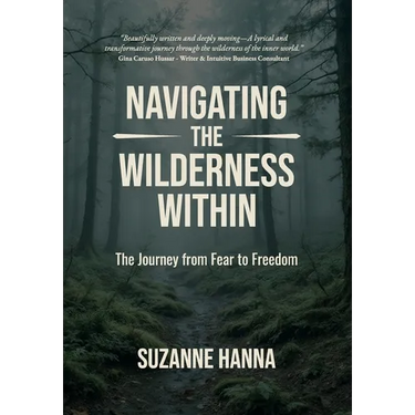 Navigating The Wilderness Within: The Journey from Fear to Freedom