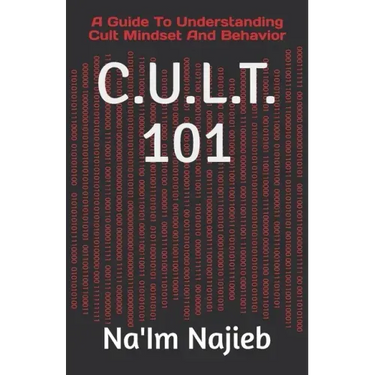 C.U.L.T. 101: A Guide To Understanding Cult Mindset And Behavior